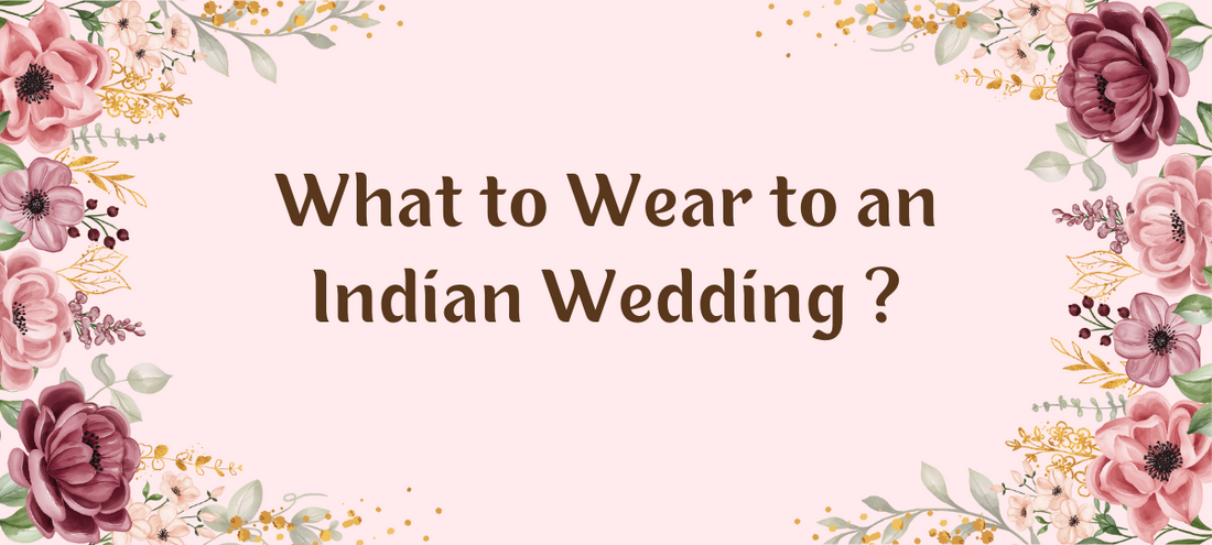 What to Wear to an Indian Wedding: A Guide to Choosing the Perfect Dress Materials